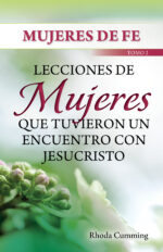 Mujeres de Fe - Lecciones de Mujeres que tuvieron un encuentro con Jesucristo (Tomo 2)