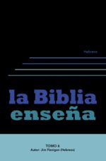 La Biblia Enseña - tomo 6 (Hebreos)